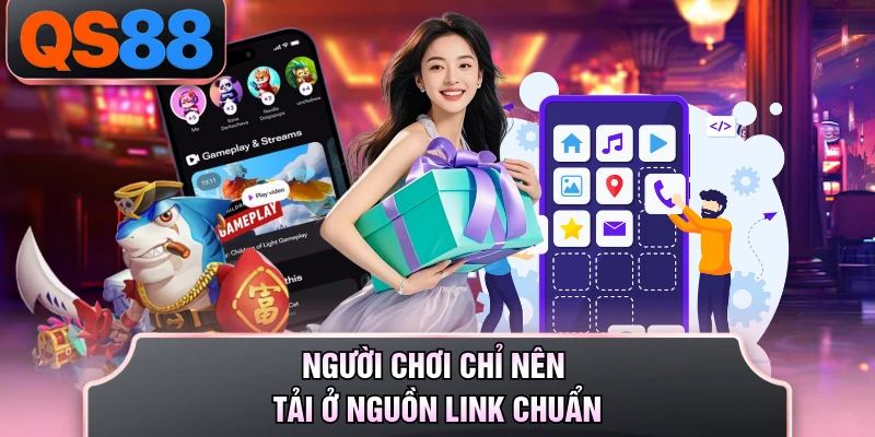 Người chơi chỉ nên tải ở nguồn link chuẩn